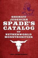 Sheriff Jedediah Spade's Catalog of Netherworld Monstrosities