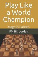 Play Like a World Champion: Magnus Carlsen