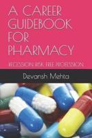 A CAREER GUIDEBOOK FOR PHARMACY: RECESSION RISK FREE PROFESSION