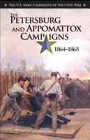 The Petersburg and Appomattox Campaigns 1864-1865