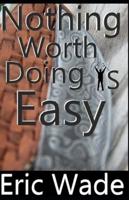 Nothing Worth Doing Is Easy