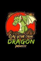 Slay Your Own Dragon Princess