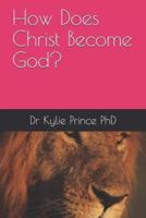 How Does Christ Become God?