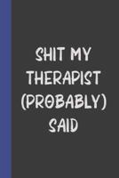 Shit My Therapist (Probably) Said