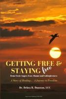 Getting Free and Staying Free from Toxic Anger, Fear, Shame and Unforgiveness