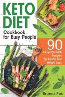 Keto Diet Cookbook for Busy People: 90 Easy Low-Carb Recipes for Health and Weight Loss