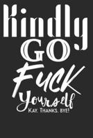 Kindly Go Fuck Yourself Kay. Thanks. Bye.
