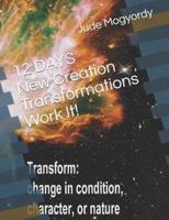 12 DAYS New Creation Transformations Work It!