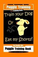 Puggle Training Dog Training Book Train Your Dog Or Eat My Shorts! Not Really, But... Puggle Training Book