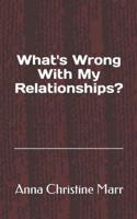 What's Wrong With My Relationships?