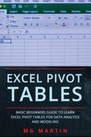 Excel Pivot Tables: Basic Beginners Guide to Learn Excel Pivot Tables for Data Analysis and Modeling