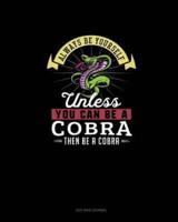 Always Be Yourself Unless You Can Be A Cobra Then Be A Cobra