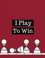 I Play To Win