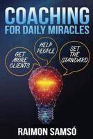 Coaching for daily Miracles: get more clients, help people, set the standard