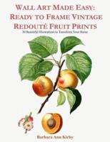 Wall Art Made Easy: Ready to Frame Vintage Redoute Fruit Prints: 30 Beautiful Illustrations to Transform Your Home