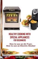 Healthy Cooking With Special Appliances for Beginners