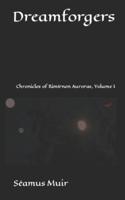 Dreamforgers: Chronicles of Rimírnon Auroras, Volume I