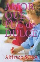 AMOR QUE FUE De DULCE