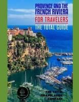 PROVENCE & THE FRENCH RIVIERA FOR TRAVELERS. The Total Guide
