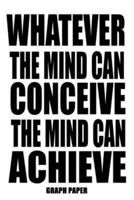 Whatever The Mind Can Conceive