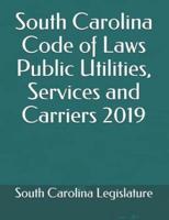 South Carolina Code of Laws Public Utilities, Services and Carriers 2019