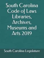 South Carolina Code of Laws Libraries, Archives, Museums and Arts 2019