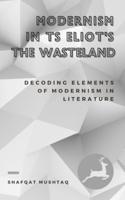 Modernism In TS Eliot`s The Waste Land