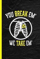 You Break Em' We Take Em'