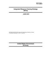 Training Circular TC 3-20.0 Integrated Weapons Training Strategy (IWTS) June 2019