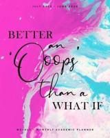 Better an 'Oops' Than a What If - July 2019 - June 2020 - Weekly + Monthly Academic Planner