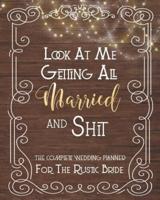 Look At Me Getting All Married And Shit, The Complete Wedding Planner For The Rustic Bride