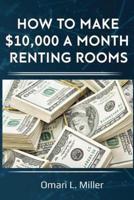 How to Make $10,000 a Month Renting Rooms