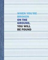 When You're Broken on the Ground, You Will Be Found