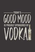 Today's Good Mood Is Proudly Sponsored By Vodka