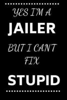 Yes I'm A Jailer But I Can't Fix Stupid