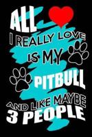 All I Really Love Is My Pitbull And Like Maybe 3 People