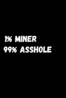 1% Miner 99% Asshole