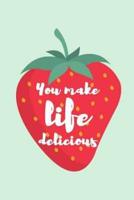 You Make Life Delicious