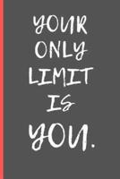 Your Only Limit Is You