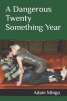 A Dangerous Twenty Something Year