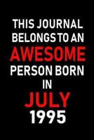 This Journal Belongs to an Awesome Person Born in July 1995