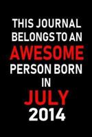 This Journal Belongs to an Awesome Person Born in July 2014