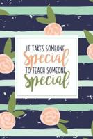 It Takes Someone Special To Teach Someone Special