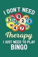 I Don't Need Therapy I Just Need to Play Bingo