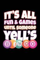 It's All Fun and Games Until Someone Yell's Bingo