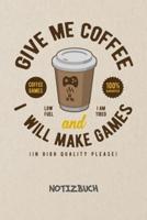 Give Me Coffee And I Will Make Games NOTIZBUCH