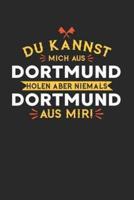 Du Kannst Mich Aus Dortmund Holen Aber Niemals Dortmund Aus Mir!