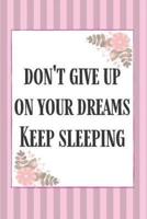 Don't Give Up On Your Dreams Keep Sleeping