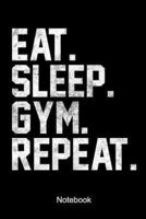 Eat Sleep Gym Repeat Notebook