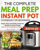 The Complete Meal Prep Instant Pot Cookbook for Beginners #2019-20